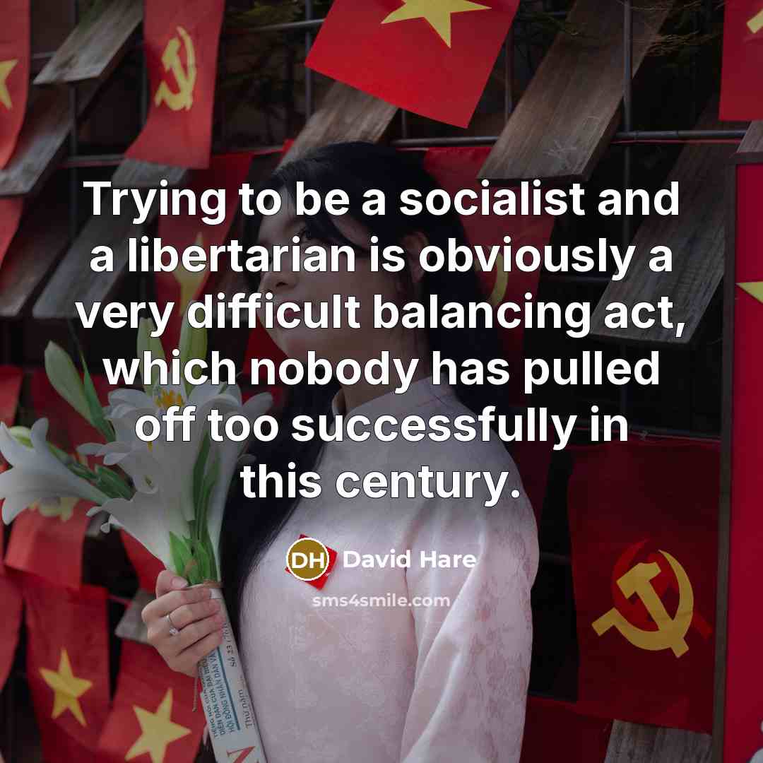 “Trying to be a socialist and a libertarian is obviously…” quote by David Hare