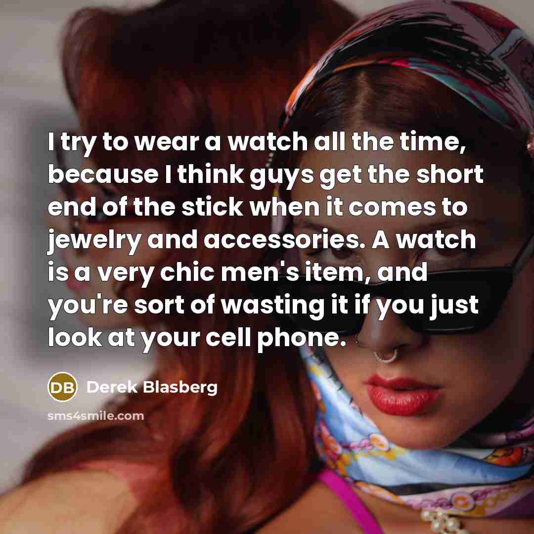 “I try to wear a watch all the time, because…” quote by Derek Blasberg