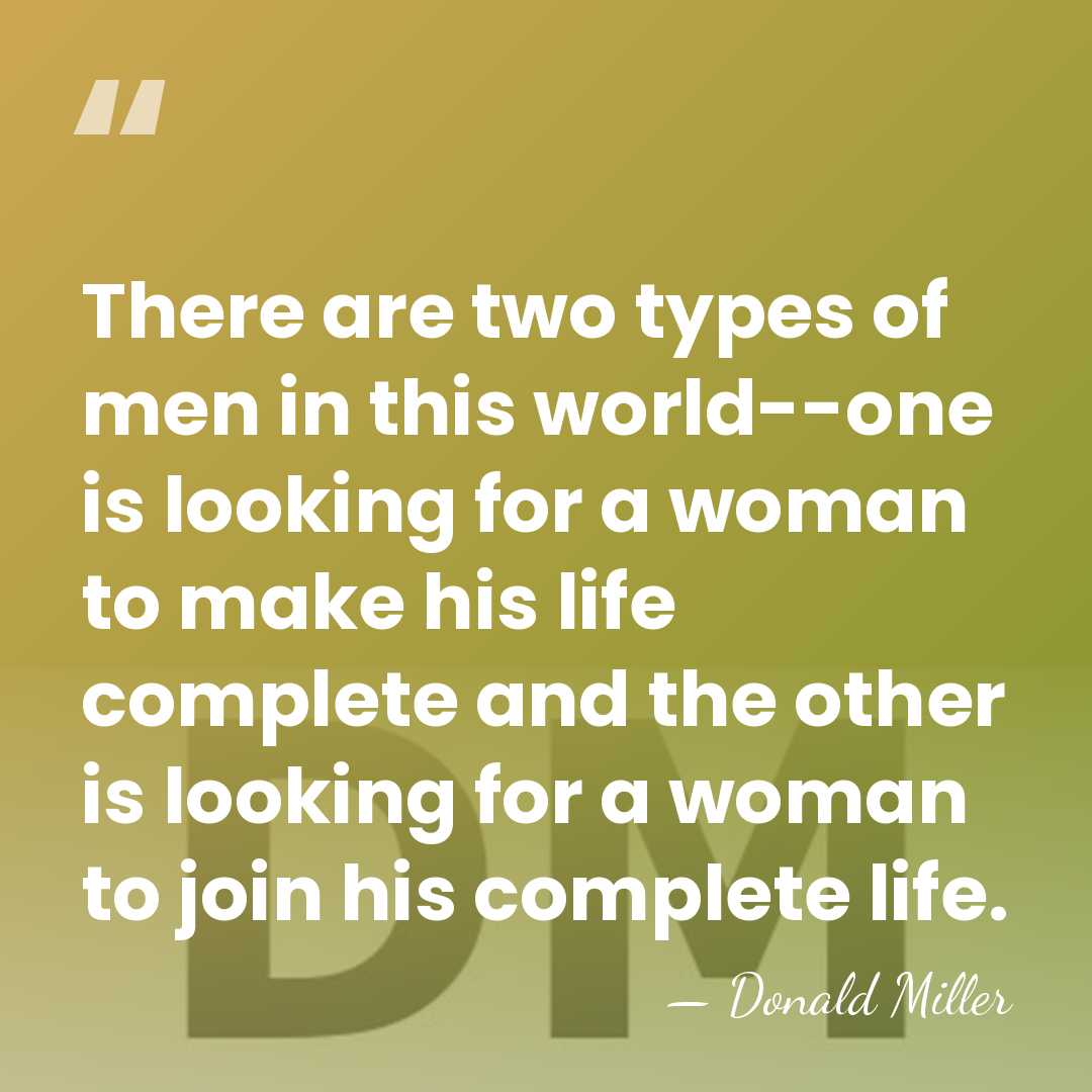 There are two types of men in this world--one is looking for&hellip; - Donald Miller