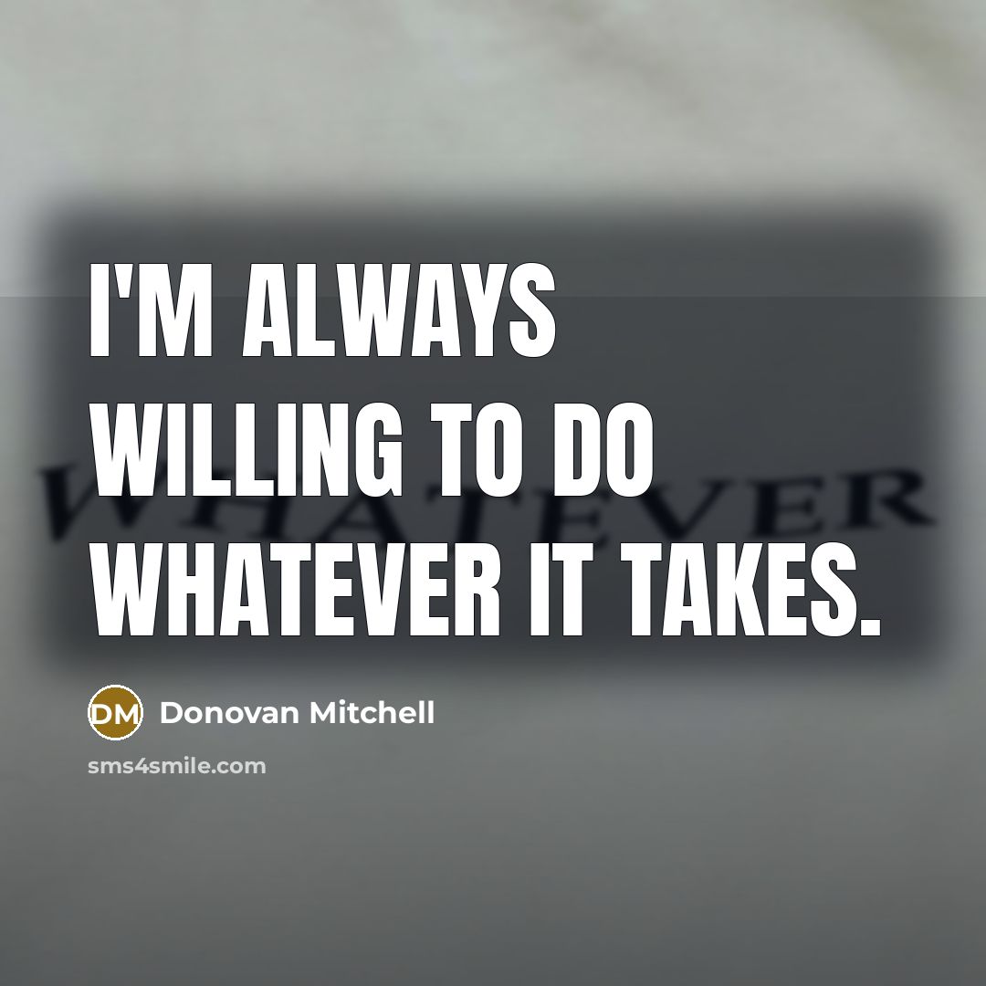 “I'm always willing to do whatever it takes.…” quote by Donovan Mitchell