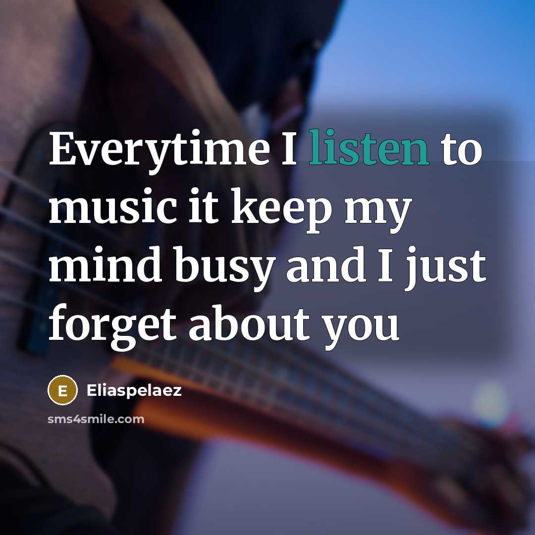 “Everytime I listen to music it keep my mind busy…” quote by Eliaspelaez