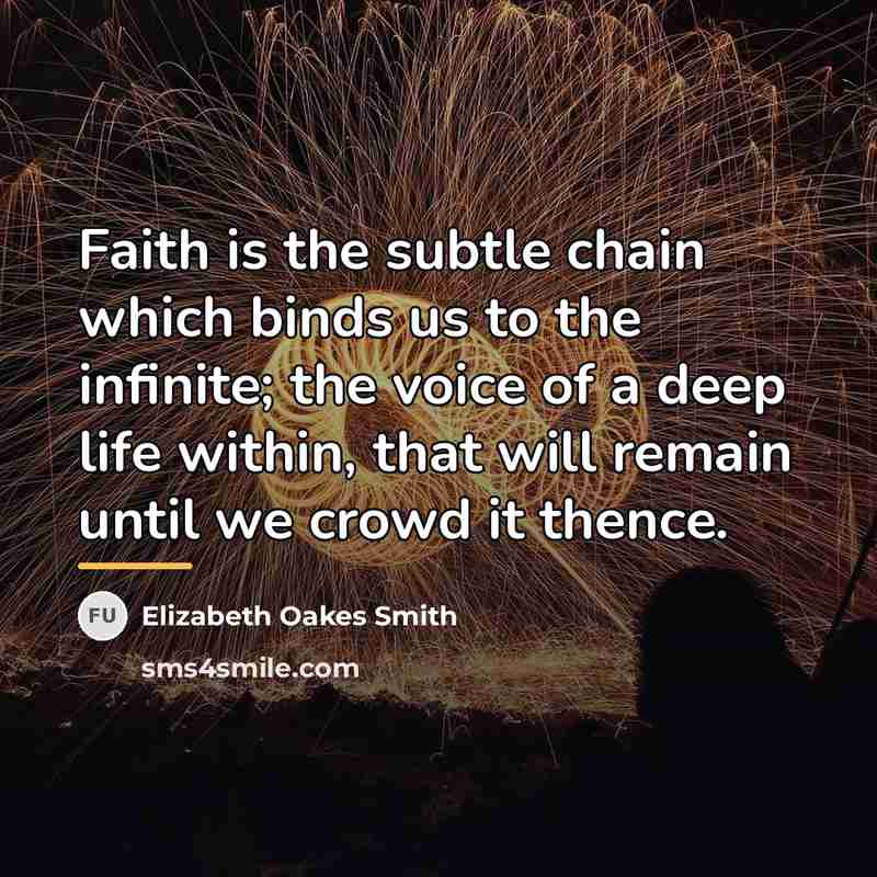 “Faith is the subtle chain which binds us to the…” quote by Elizabeth Oakes Smith