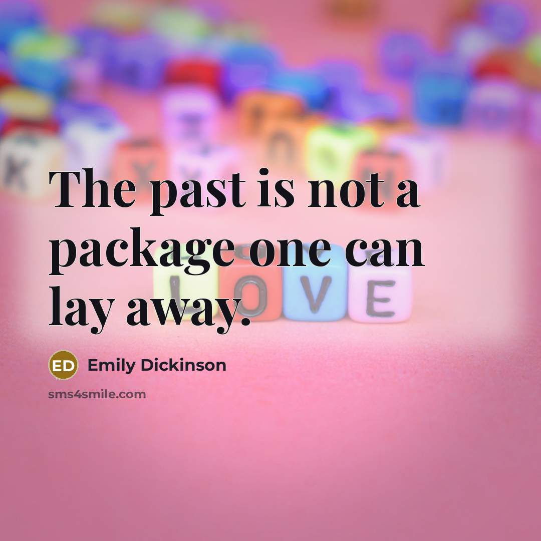 “The past is not a package one can lay away.…” quote by Emily Dickinson