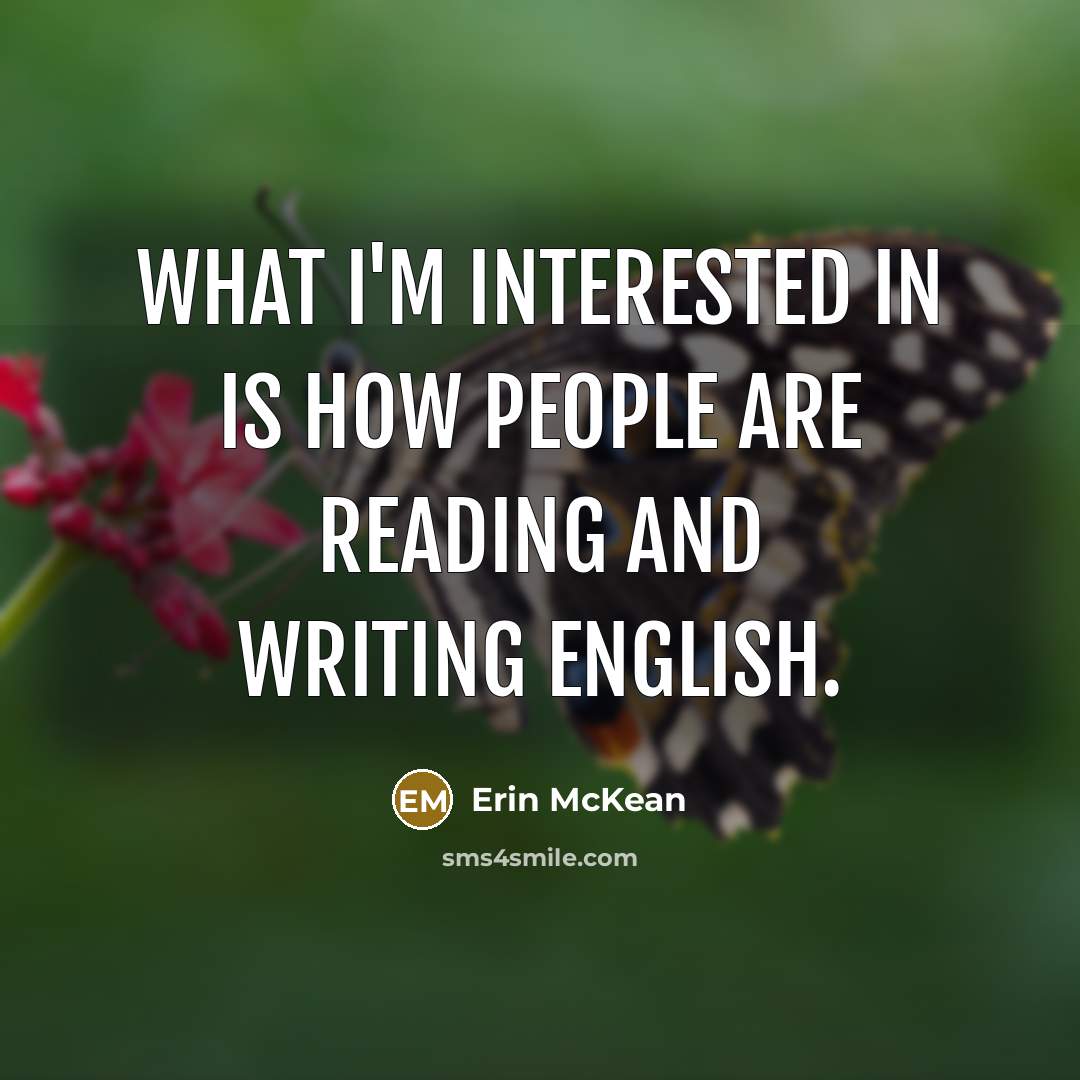 “What I'm interested in is how people are reading and…” quote by Erin McKean