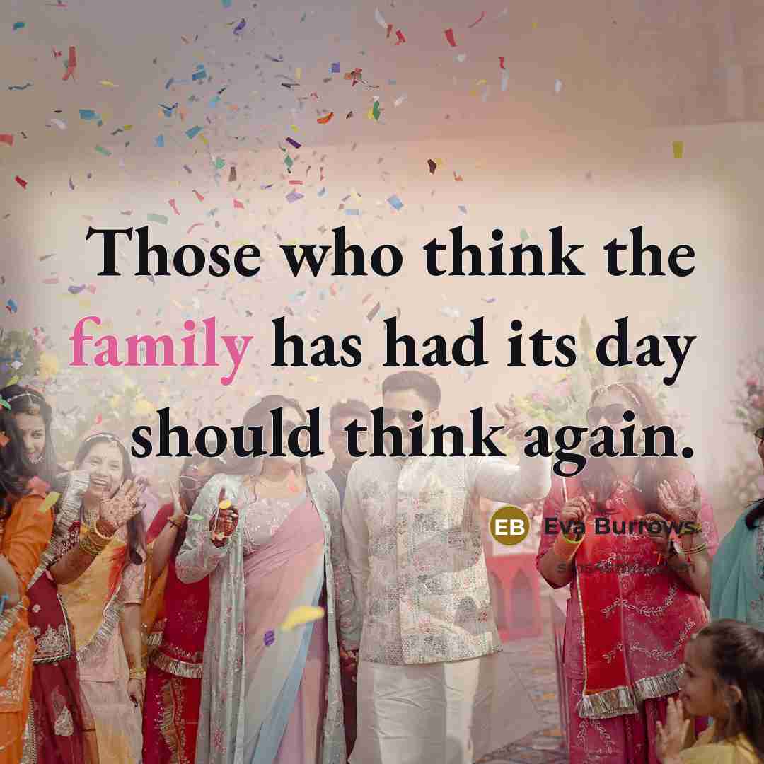 “Those who think the family has had its day should…” quote by Eva Burrows