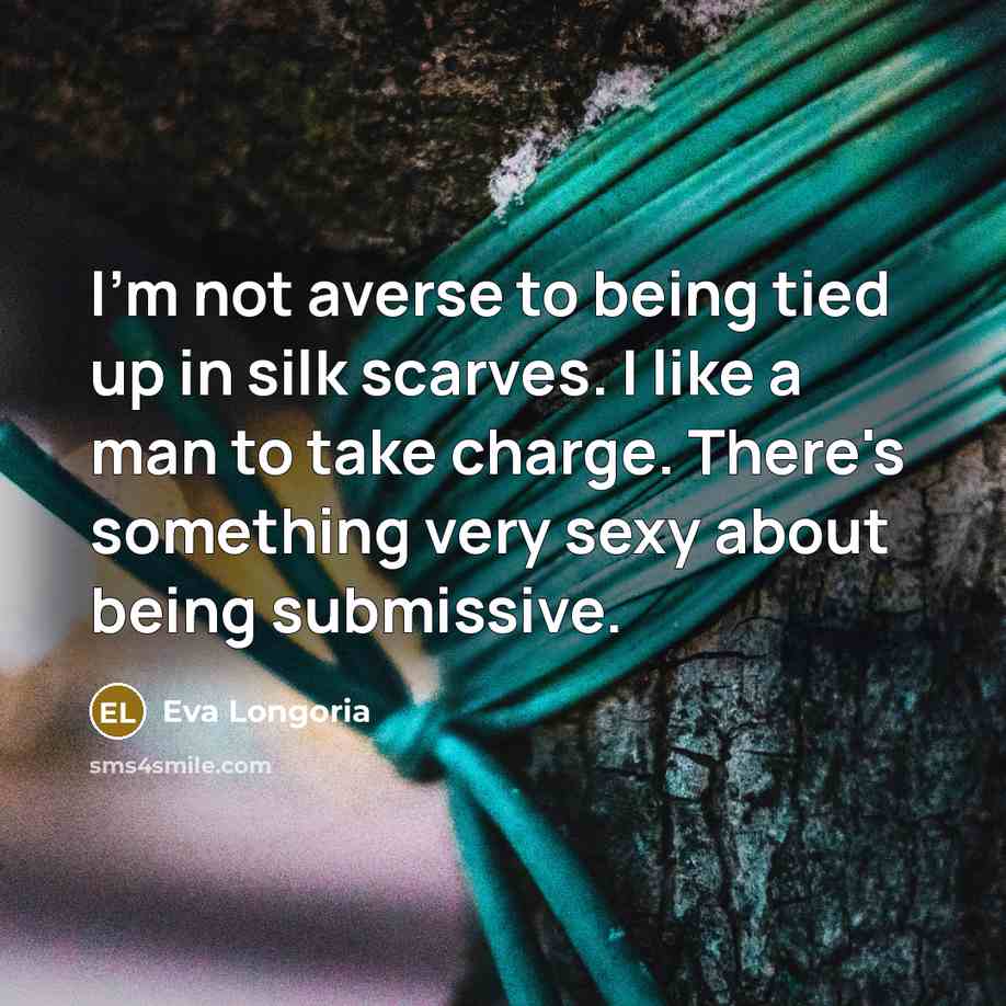 “I'm not averse to being tied up in silk scarves.…” quote by Eva Longoria