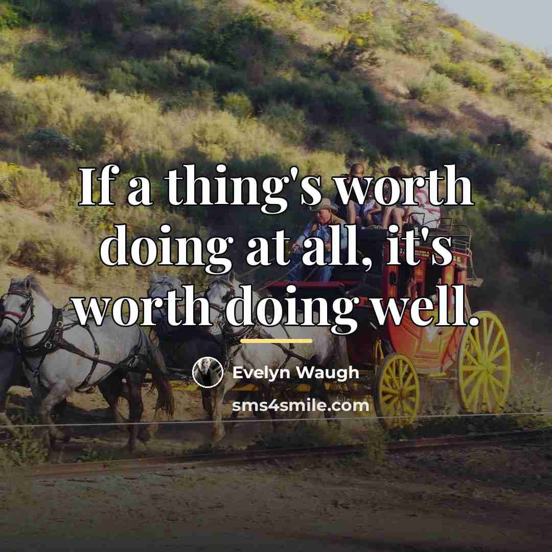 “If a thing's worth doing at all, it's worth doing…” quote by Evelyn Waugh