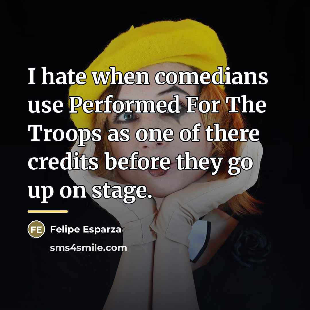 “I hate when comedians use Performed For The Troops as…” quote by Felipe Esparza