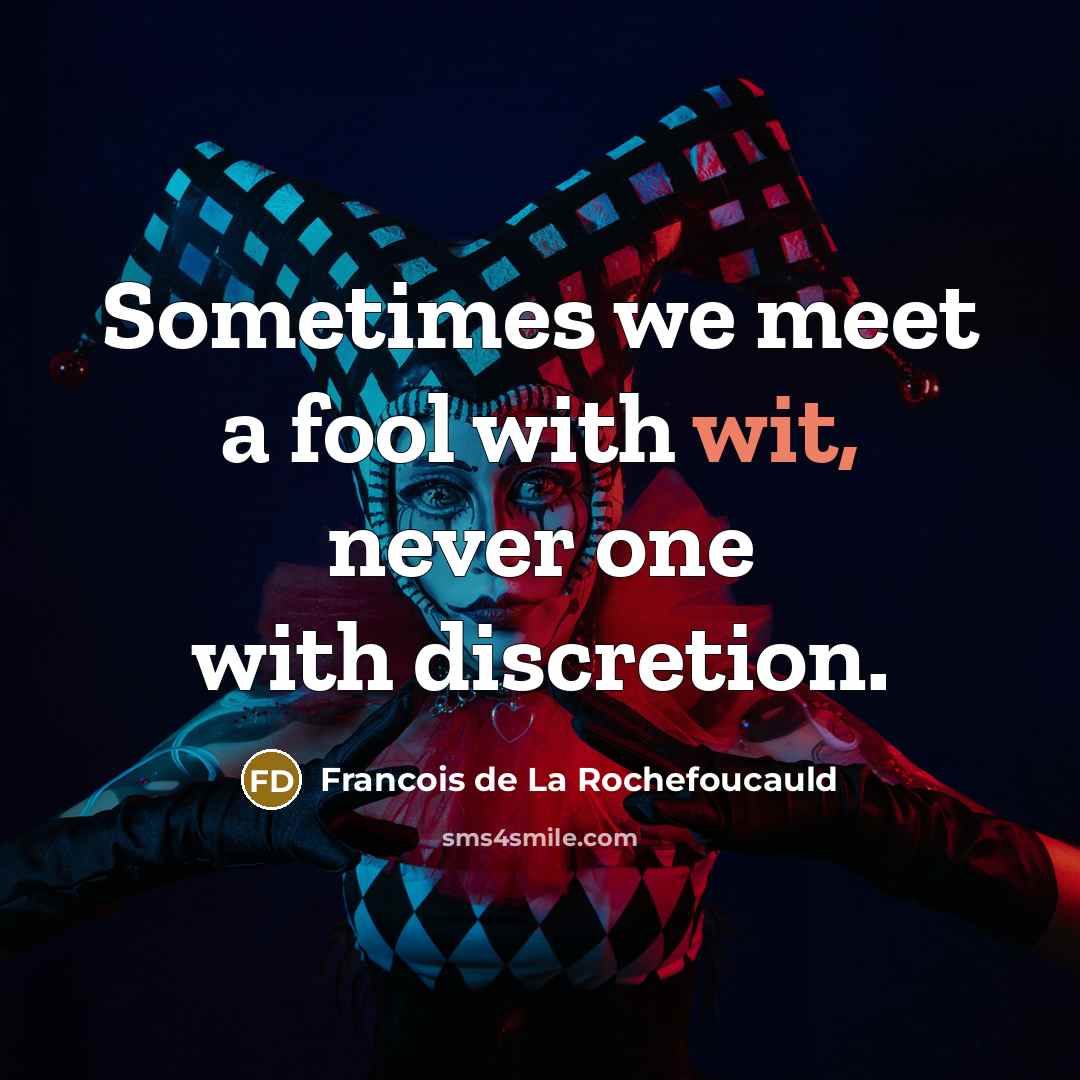 “Sometimes we meet a fool with wit, never one with…” quote by Francois de La Rochefoucauld