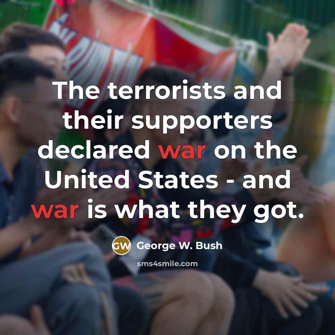 “The terrorists and their supporters declared war on the United…” quote by George W. Bush