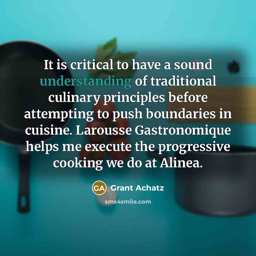 “It is critical to have a sound understanding of traditional…” quote by Grant Achatz