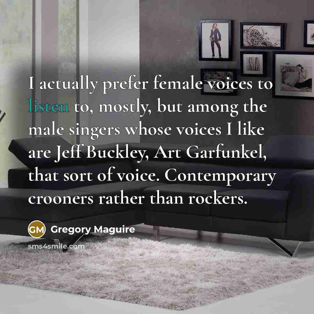 “I actually prefer female voices to listen to, mostly, but…” quote by Gregory Maguire