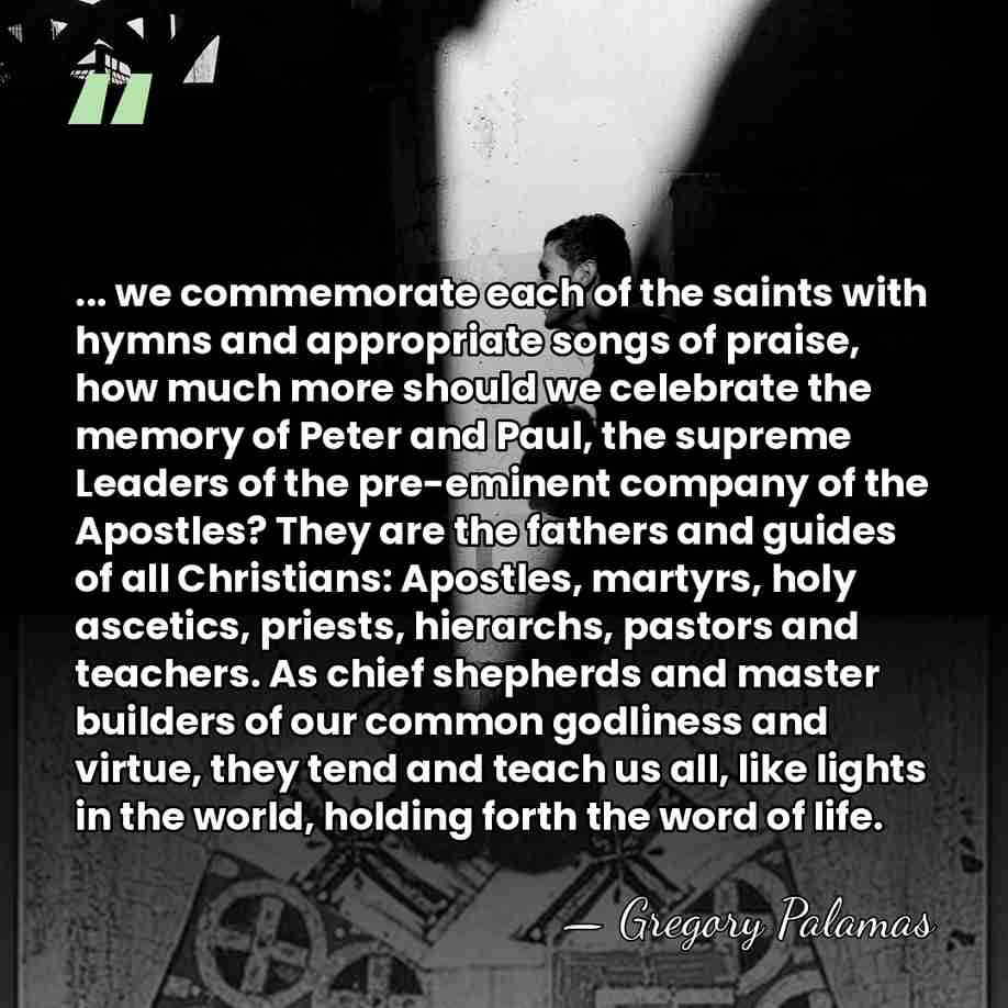 ... we commemorate each of the saints with hymns and appropriate songs&hellip; - Gregory Palamas
