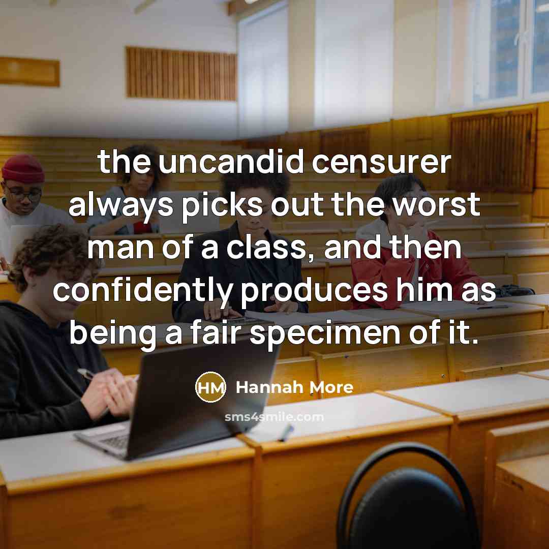 “the uncandid censurer always picks out the worst man of…” quote by Hannah More