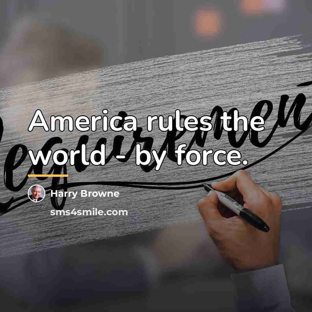 “America rules the world - by force.…” quote by Harry Browne