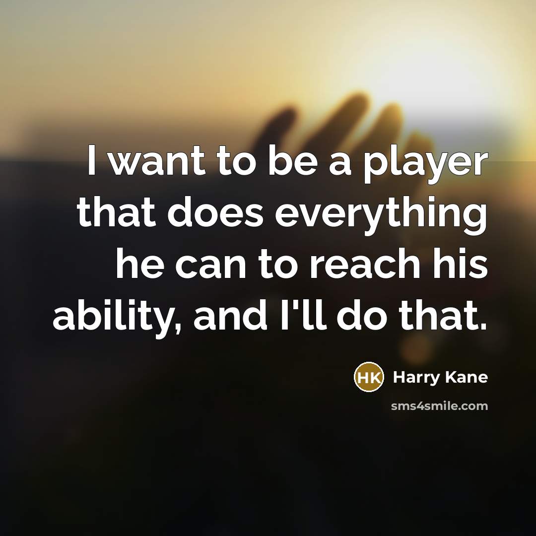 “I want to be a player that does everything he…” quote by Harry Kane