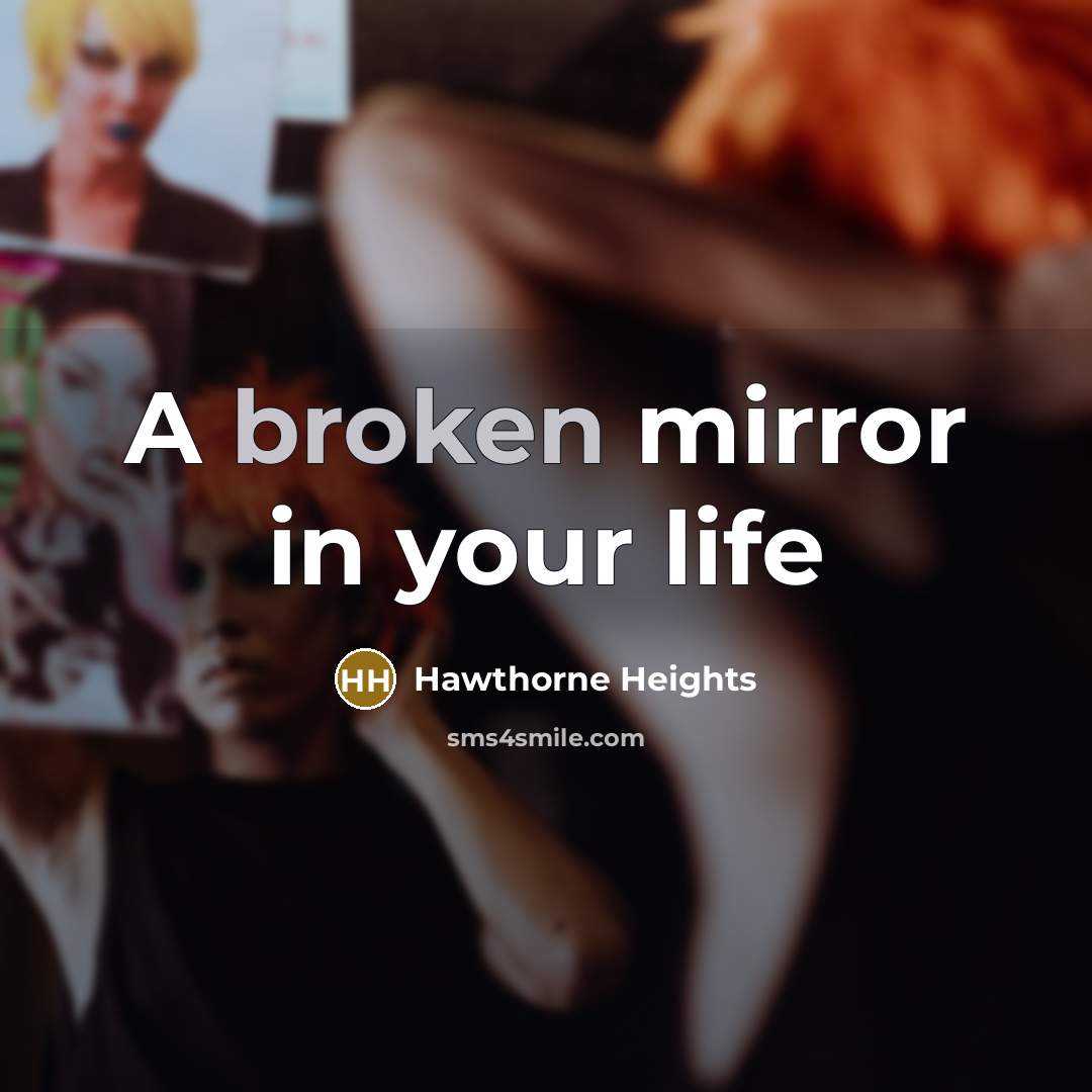 “A broken mirror in your life…” quote by Hawthorne Heights