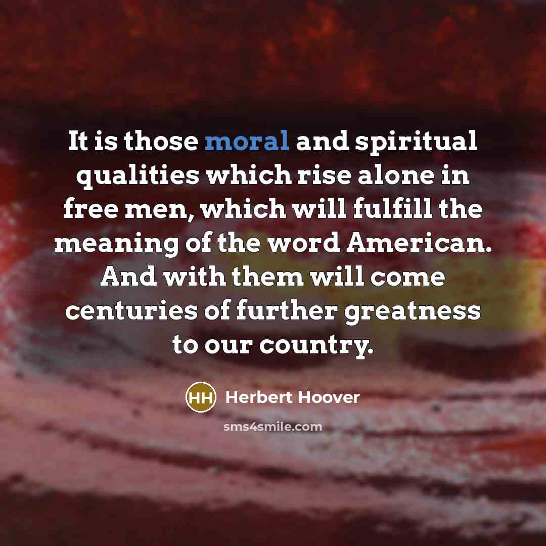 “It is those moral and spiritual qualities which rise alone…” quote by Herbert Hoover