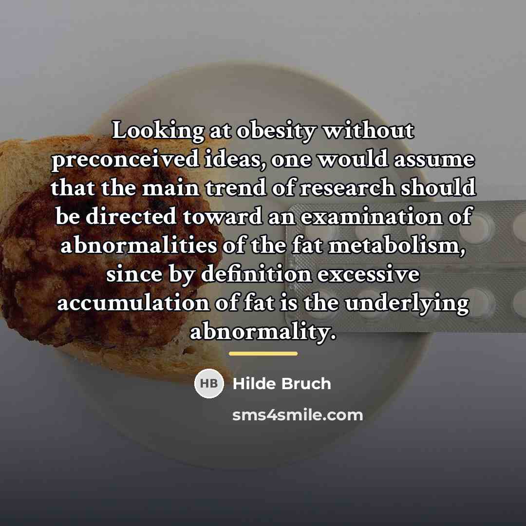 “Looking at obesity without preconceived ideas, one would assume that…” quote by Hilde Bruch
