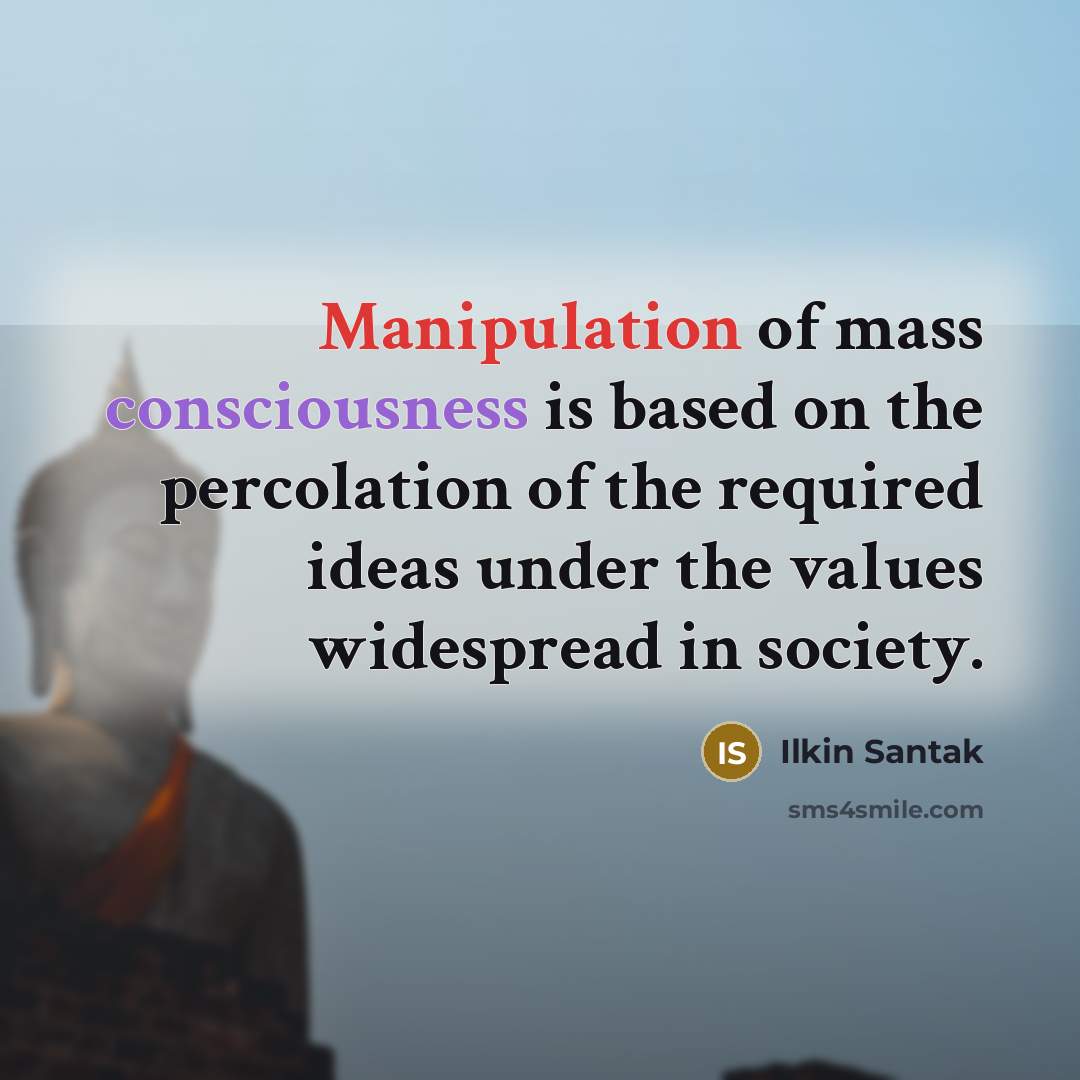 “Manipulation of mass consciousness is based on the percolation of…” quote by Ilkin Santak