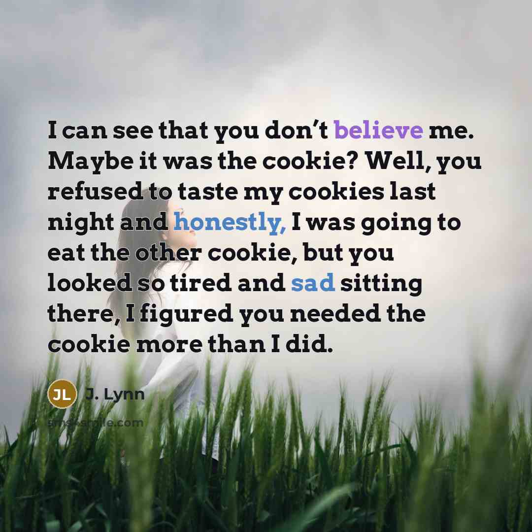 “I can see that you don’t believe me. Maybe it…” quote by J. Lynn