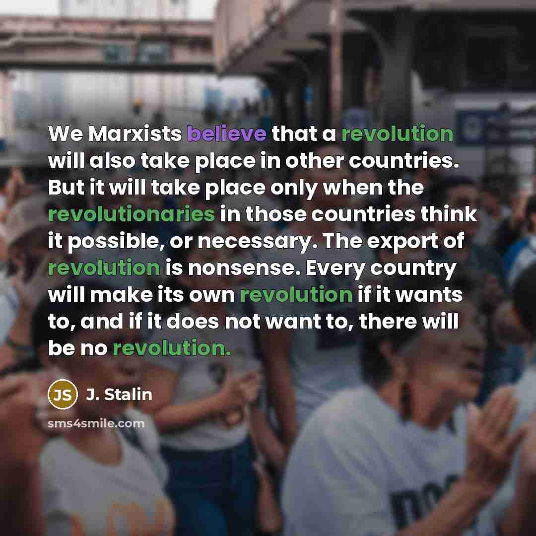 “We Marxists believe that a revolution will also take place…” quote by J. Stalin