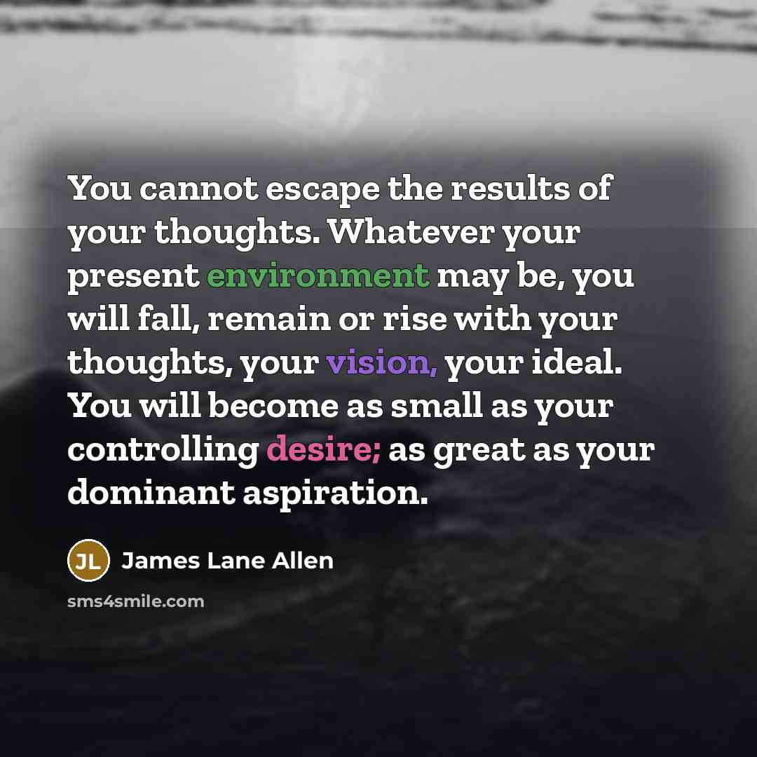 “You cannot escape the results of your thoughts. Whatever your…” quote by James Lane Allen