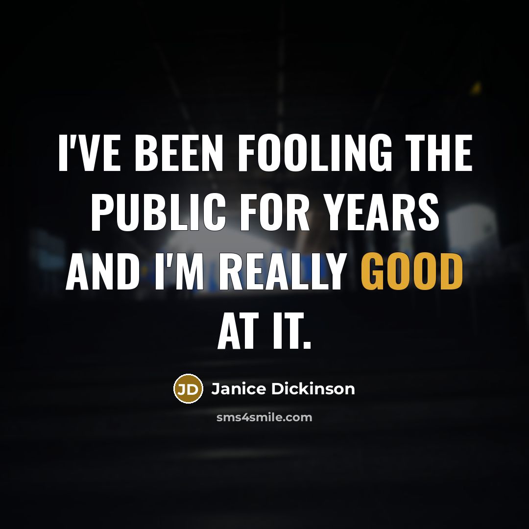“I've been fooling the public for years and I'm really…” quote by Janice Dickinson