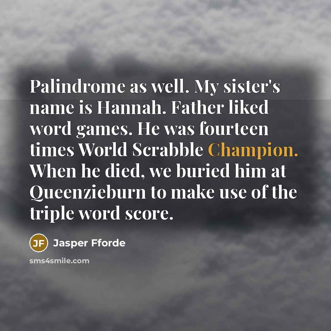 “Palindrome as well. My sister's name is Hannah. Father liked…” quote by Jasper Fforde