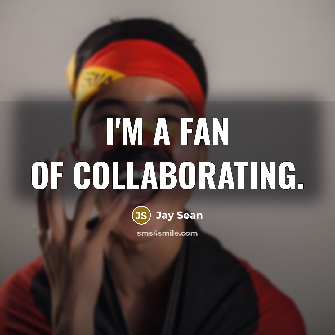 “I'm a fan of collaborating.…” quote by Jay Sean