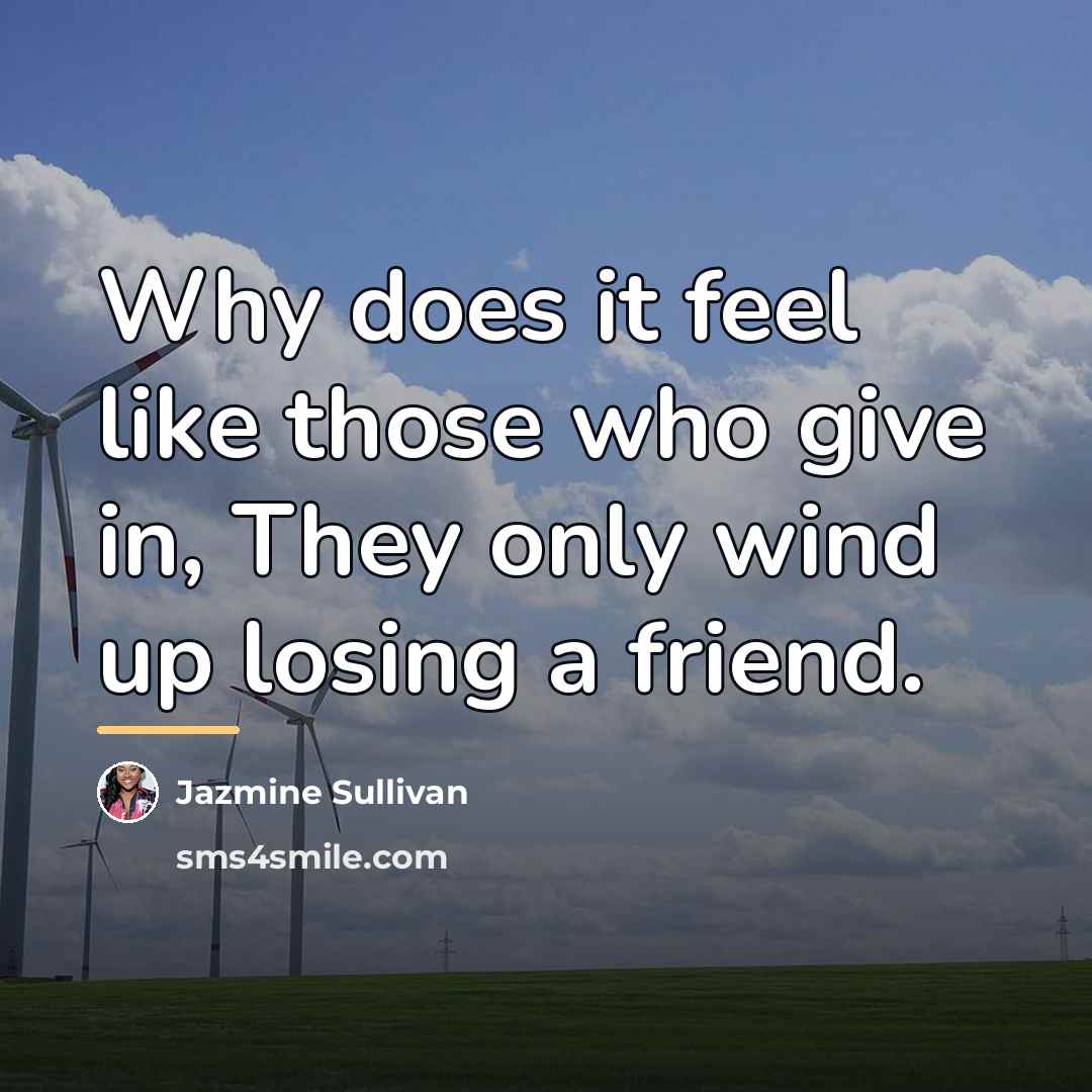 “Why does it feel like those who give in, They…” quote by Jazmine Sullivan