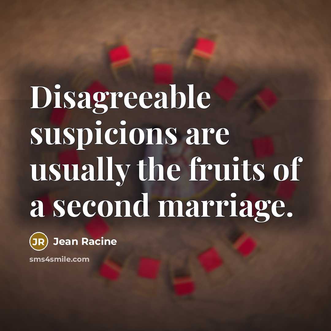 “Disagreeable suspicions are usually the fruits of a second marriage.…” quote by Jean Racine