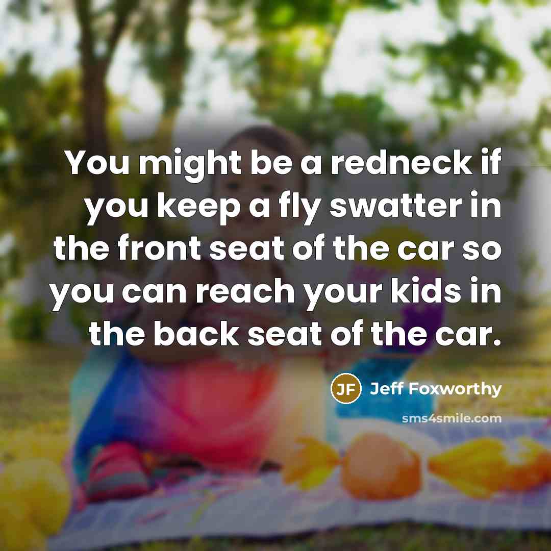 “You might be a redneck if you keep a fly…” quote by Jeff Foxworthy
