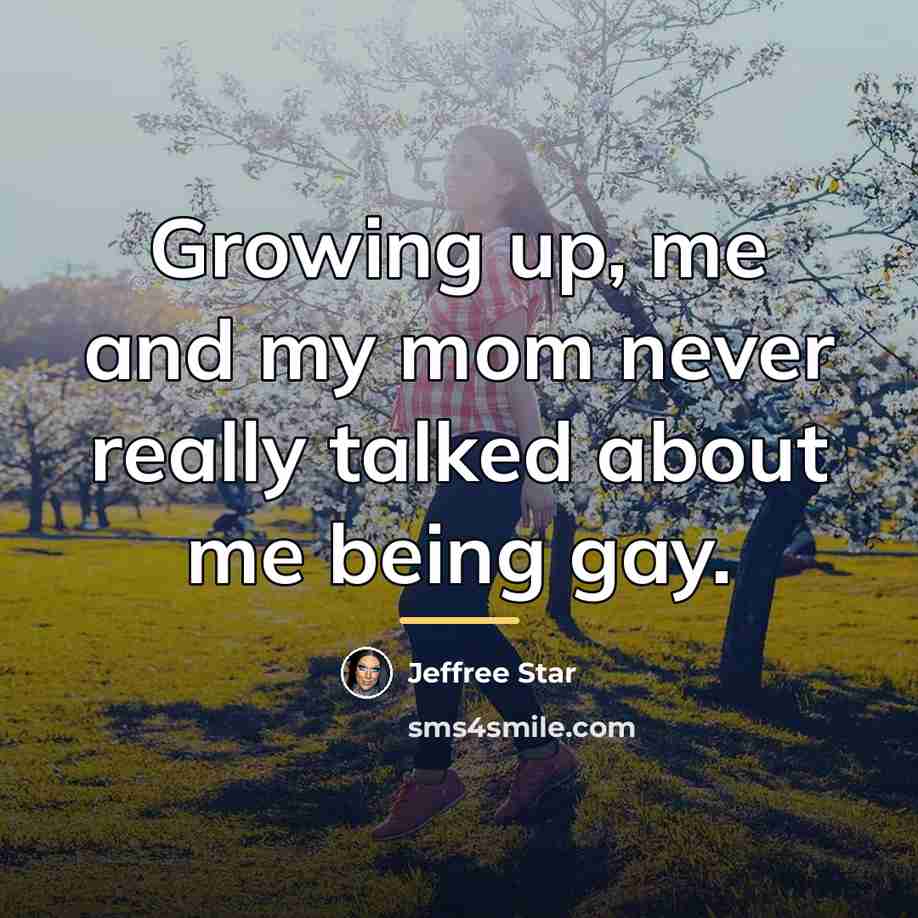 “Growing up, me and my mom never really talked about…” quote by Jeffree Star
