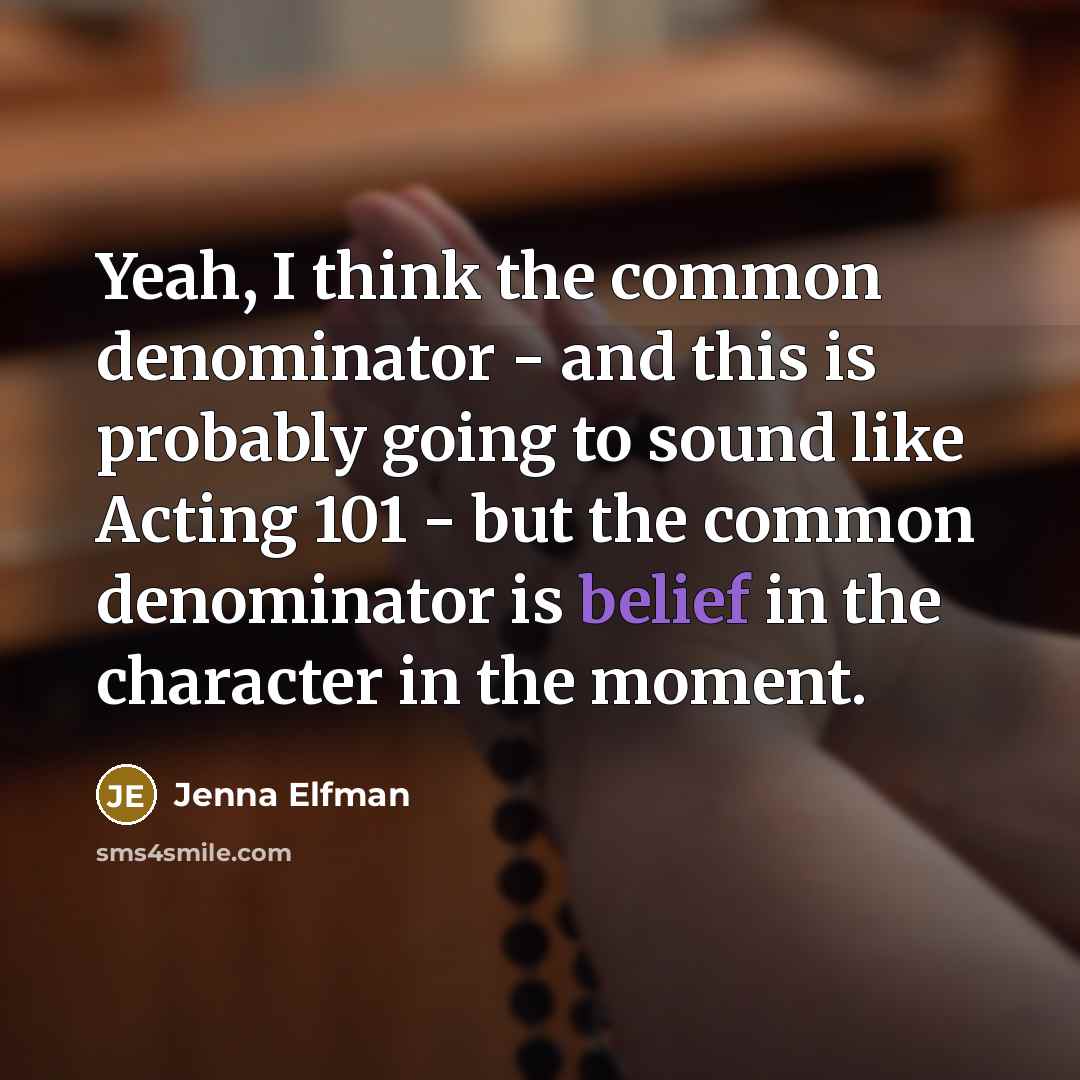 “Yeah, I think the common denominator - and this is…” quote by Jenna Elfman