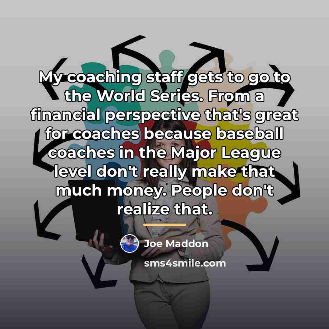 “My coaching staff gets to go to the World Series.…” quote by Joe Maddon