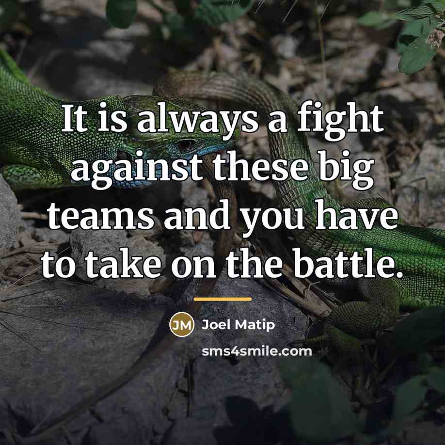 “It is always a fight against these big teams and…” quote by Joel Matip