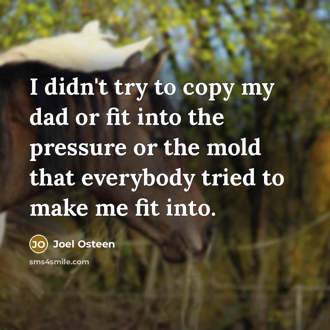 “I didn't try to copy my dad or fit into…” quote by Joel Osteen