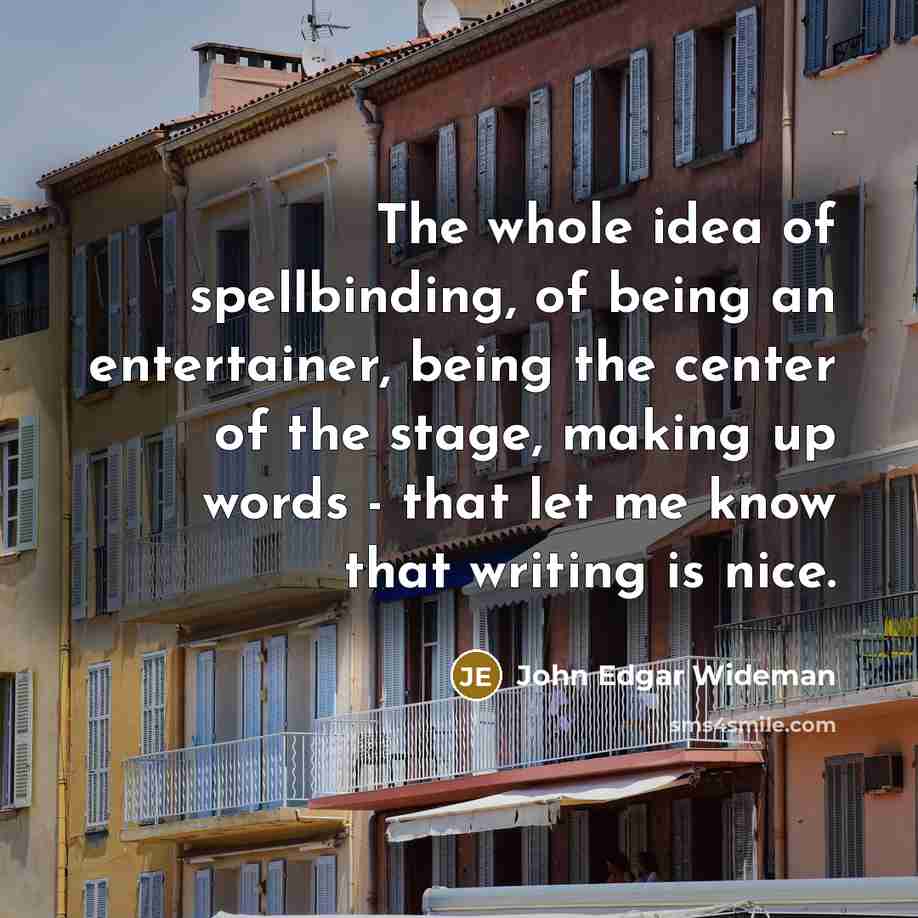 “The whole idea of spellbinding, of being an entertainer, being…” quote by John Edgar Wideman