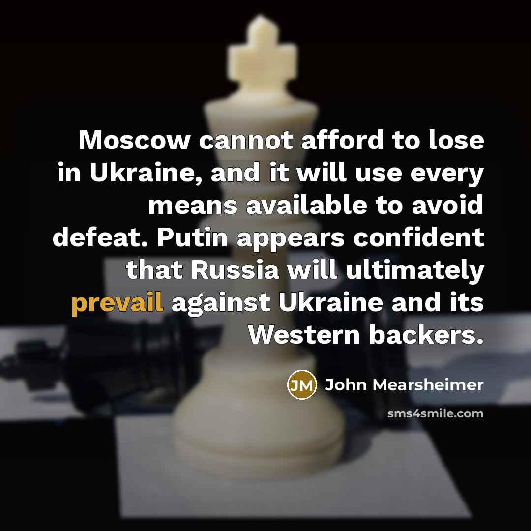 “Moscow cannot afford to lose in Ukraine, and it will…” quote by John Mearsheimer