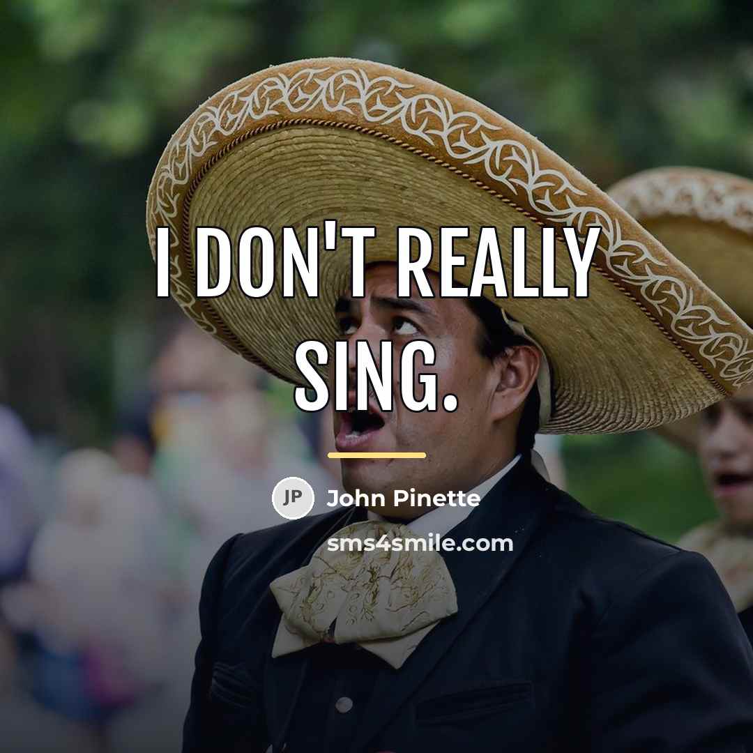 “I don't really sing.…” quote by John Pinette