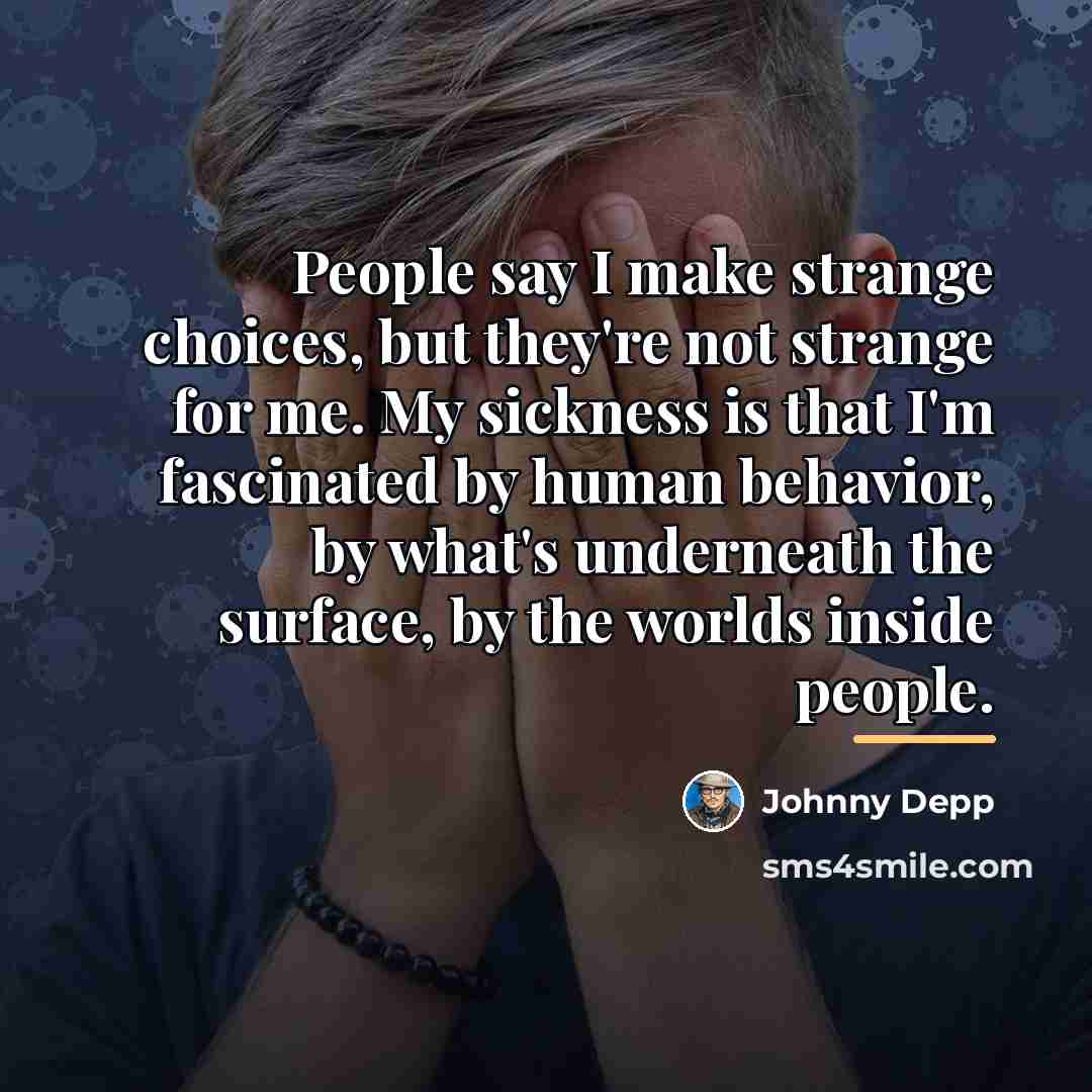 “People say I make strange choices, but they're not strange…” quote by Johnny Depp