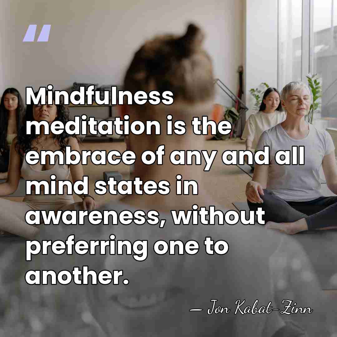 Mindfulness meditation is the embrace of any and all mind states in&hellip; - Jon Kabat-Zinn