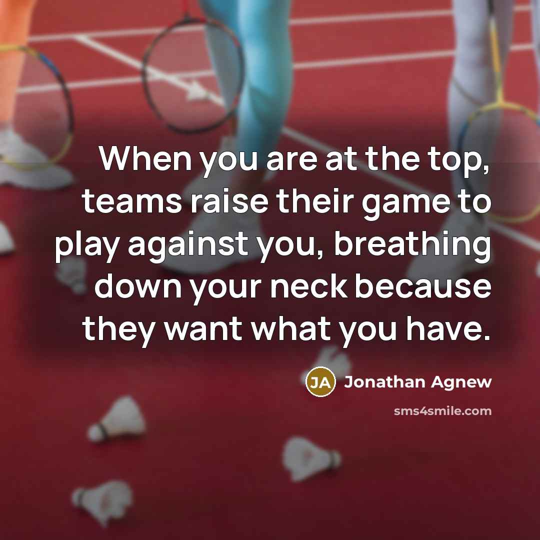“When you are at the top, teams raise their game…” quote by Jonathan Agnew