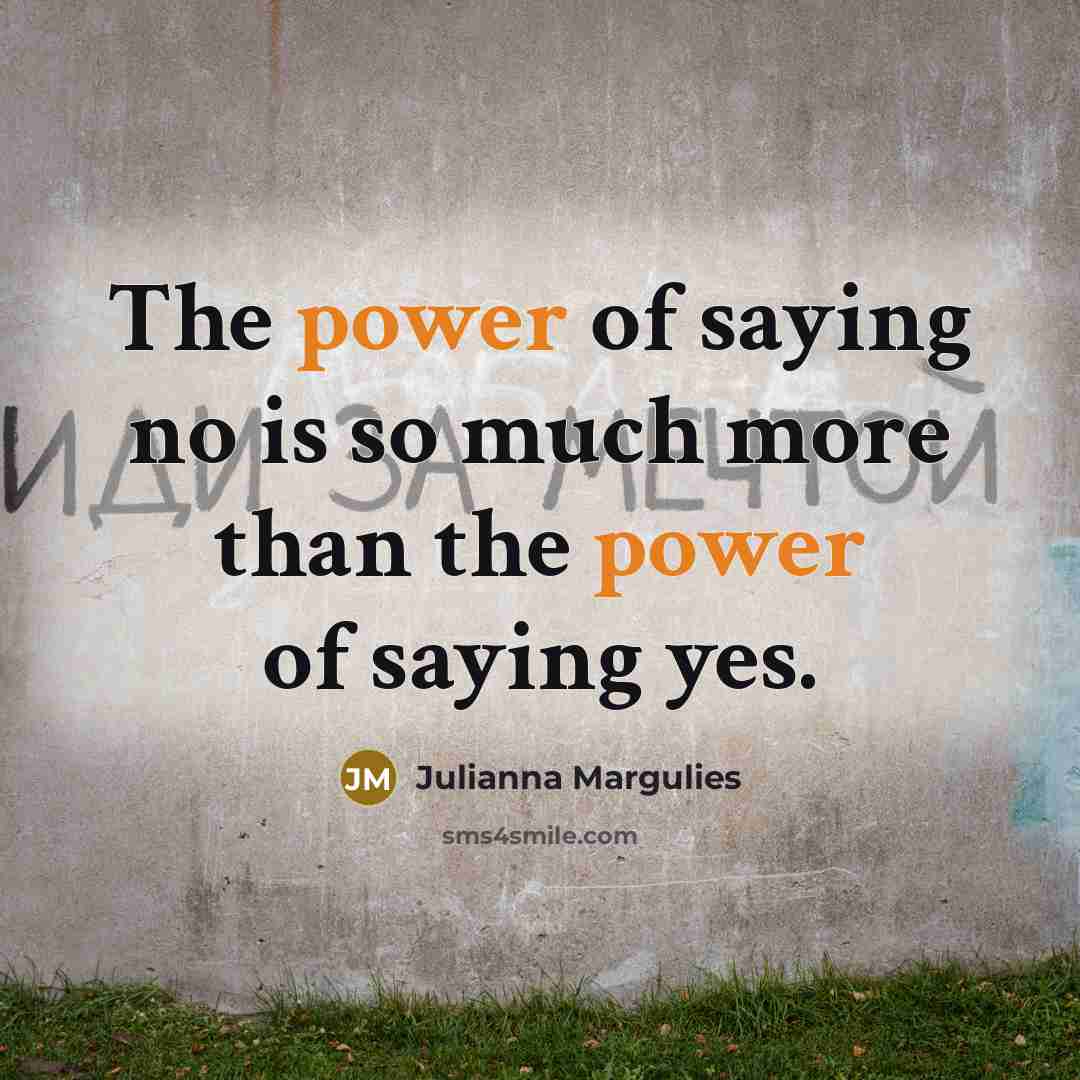 “The power of saying no is so much more than…” quote by Julianna Margulies