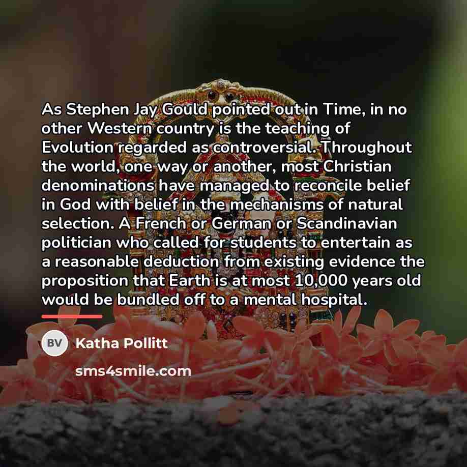 “As Stephen Jay Gould pointed out in Time, in no…” quote by Katha Pollitt