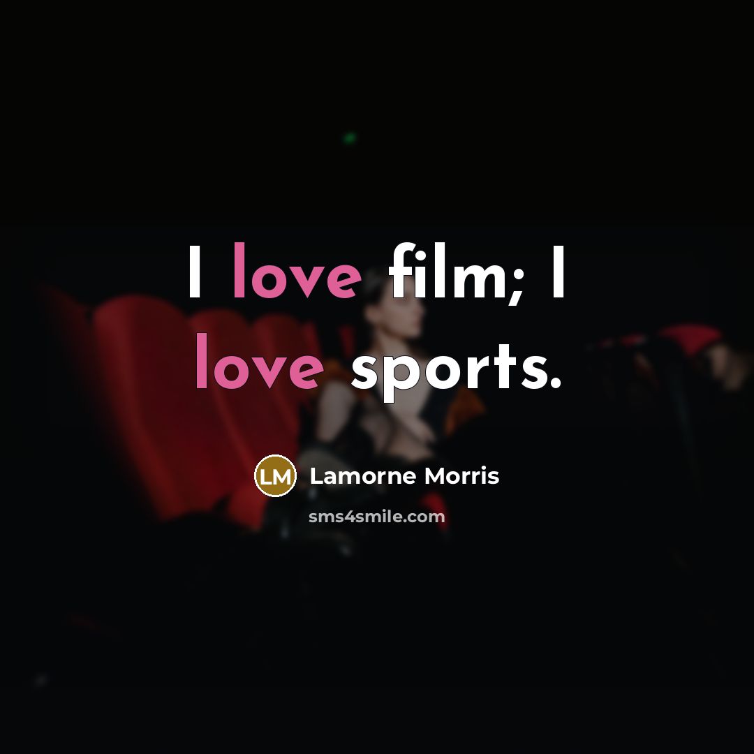 “I love film; I love sports.…” quote by Lamorne Morris