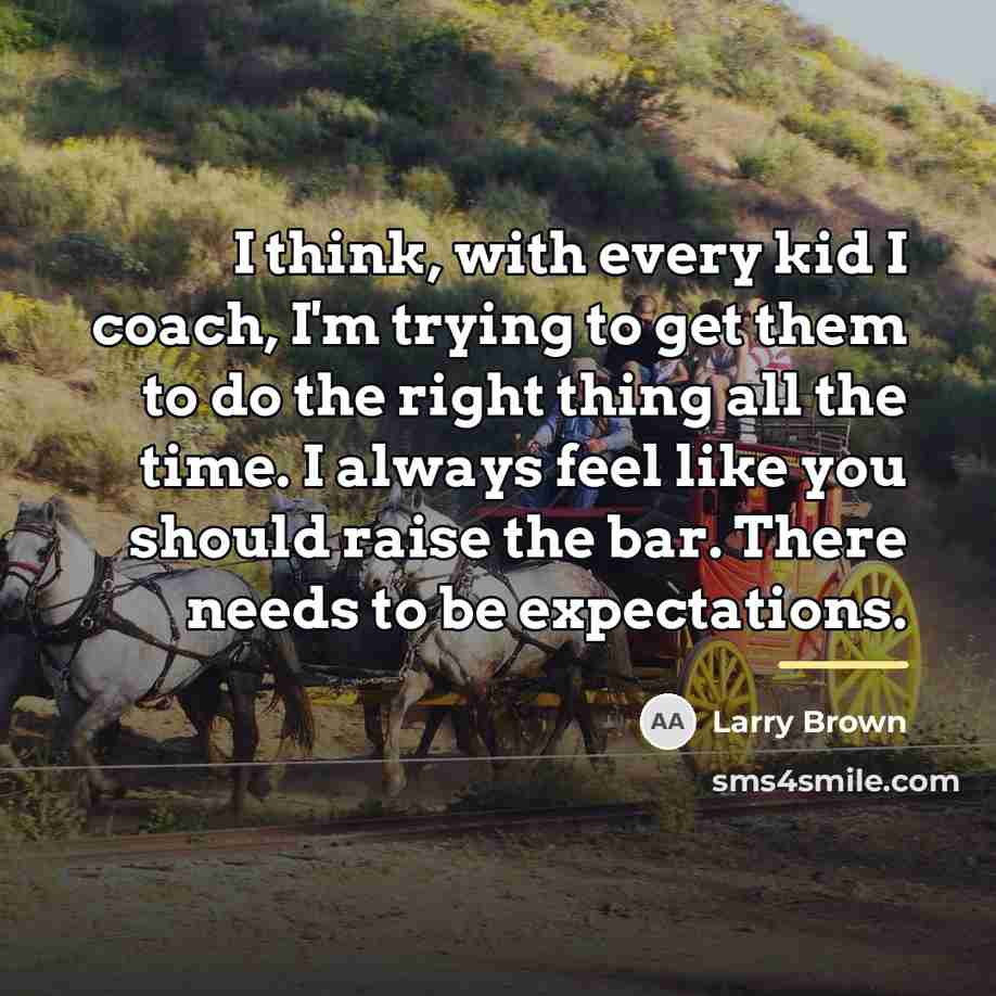 “I think, with every kid I coach, I'm trying to…” quote by Larry Brown
