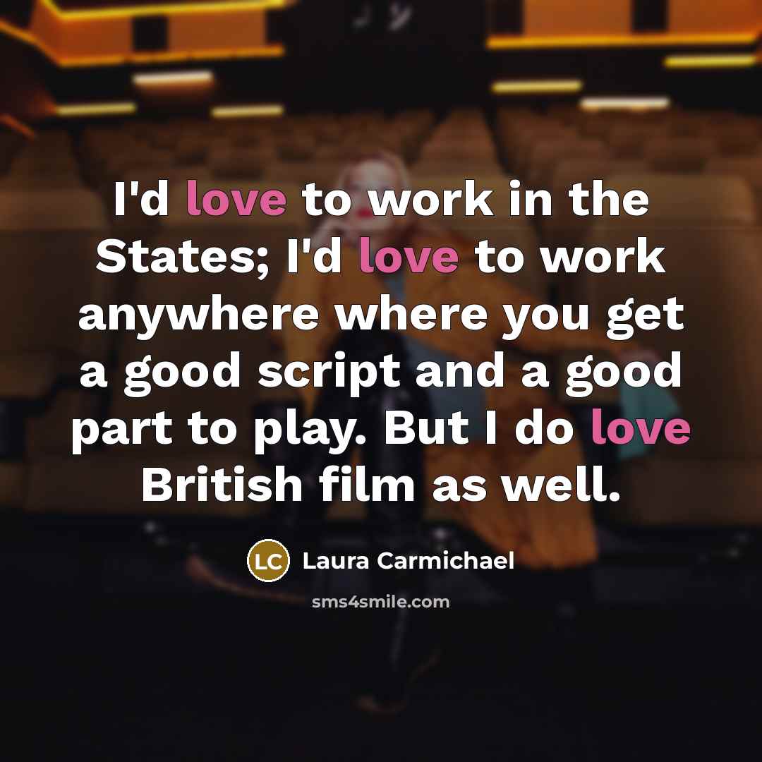 “I'd love to work in the States; I'd love to…” quote by Laura Carmichael