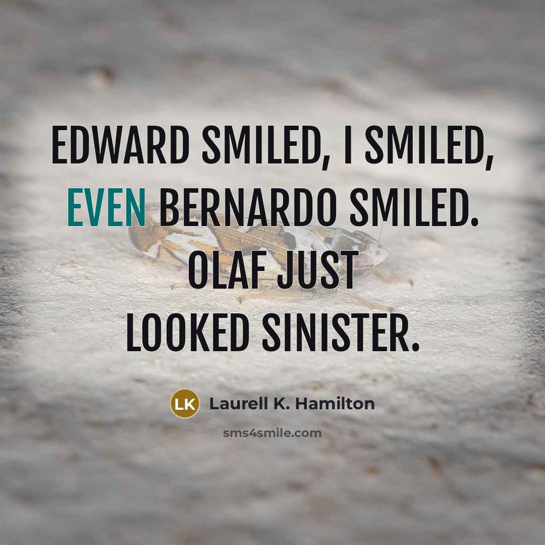 “Edward smiled, I smiled, even Bernardo smiled. Olaf just looked…” quote by Laurell K. Hamilton